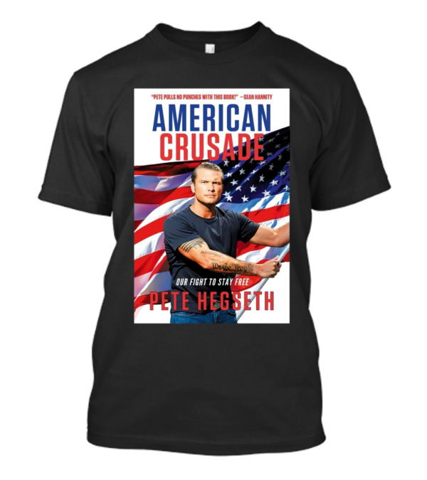 American Crusade Our Fight To Stay Free Pete Pulls No Punches With This Book Pete Hegseth T-Shirt