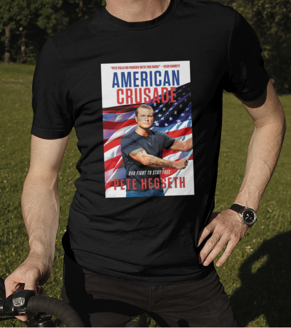American Crusade Our Fight To Stay Free Pete Pulls No Punches With This Book Pete Hegseth T-Shirt