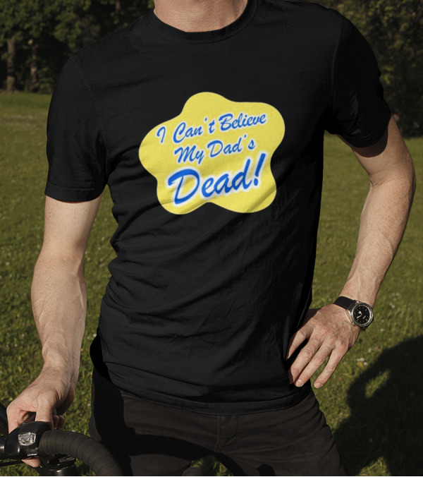 Double Cross I Can’t Believe My Dad’s Dead T-Shirt