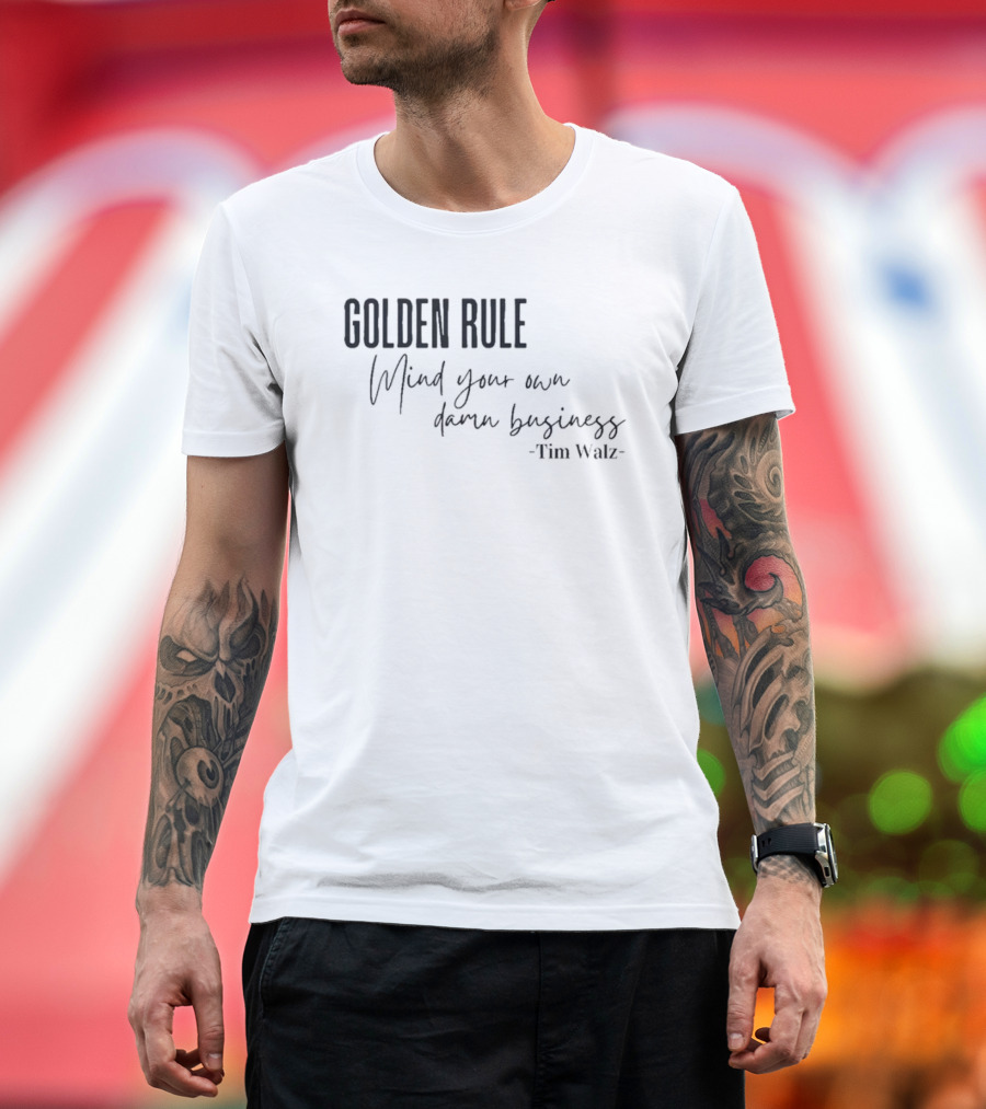 GOLDEN RULE Mind Your Own Damn Business Tim Walz T-Shirt