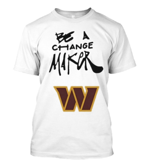 Washington Commanders Be A Change Maker 2024 W T-Shirt