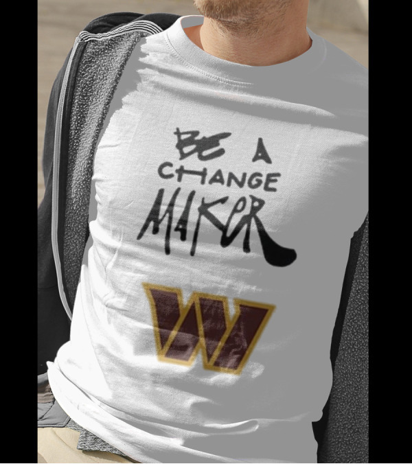 Washington Commanders Be A Change Maker 2024 W T-Shirt