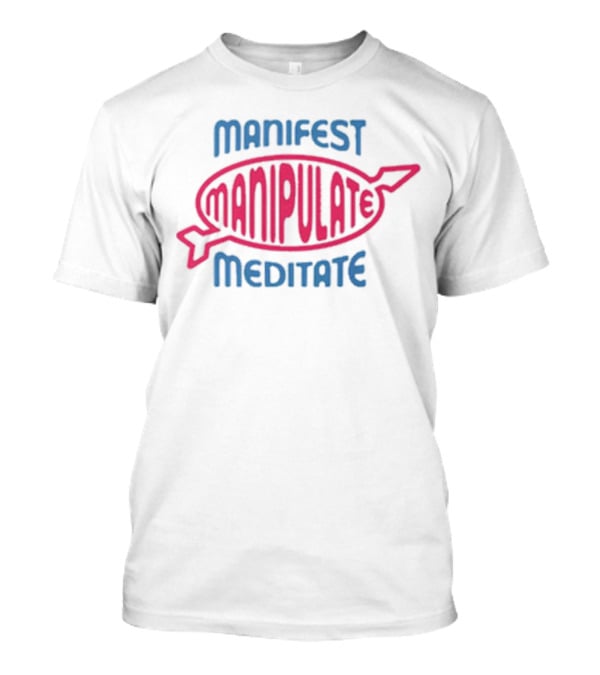 Manifest Manipulate Meditate Samantha Eve Merch MMM T-Shirt