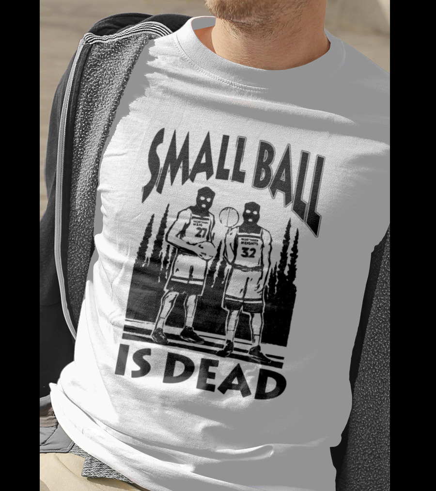 Small Ball Is Dead Hoopers Resort Heights 27 32 T-Shirt