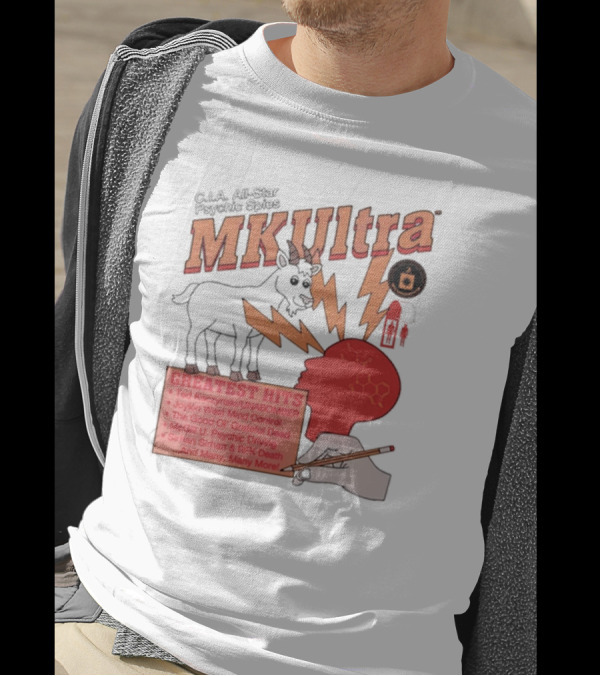C.I.A All-Star Psychic Spies MKUltra Greatest Hits Ted Kaczynski UNABOMBER Joylon West Mind Control The Good Of Grateful Dead McGill U Psychic Driving Sirhan Sirhan RFK Death T-Shirt