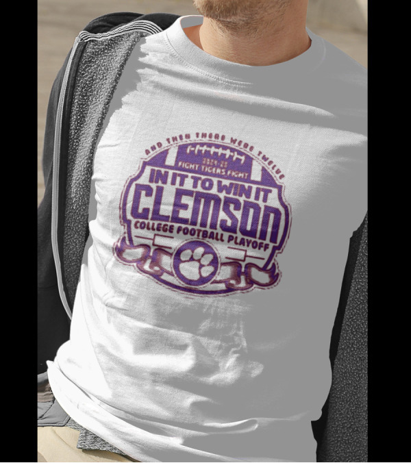 And Then There Were Twelve 2024-25 Fight Tigers Fight In It To Win It Clemson College Football Playoff T-Shirt