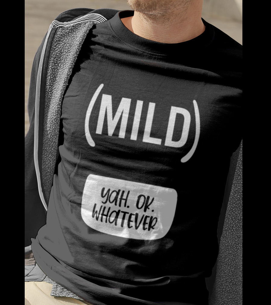 Mild Yah Ok Whatever Casual Attitude Expression T-Shirt