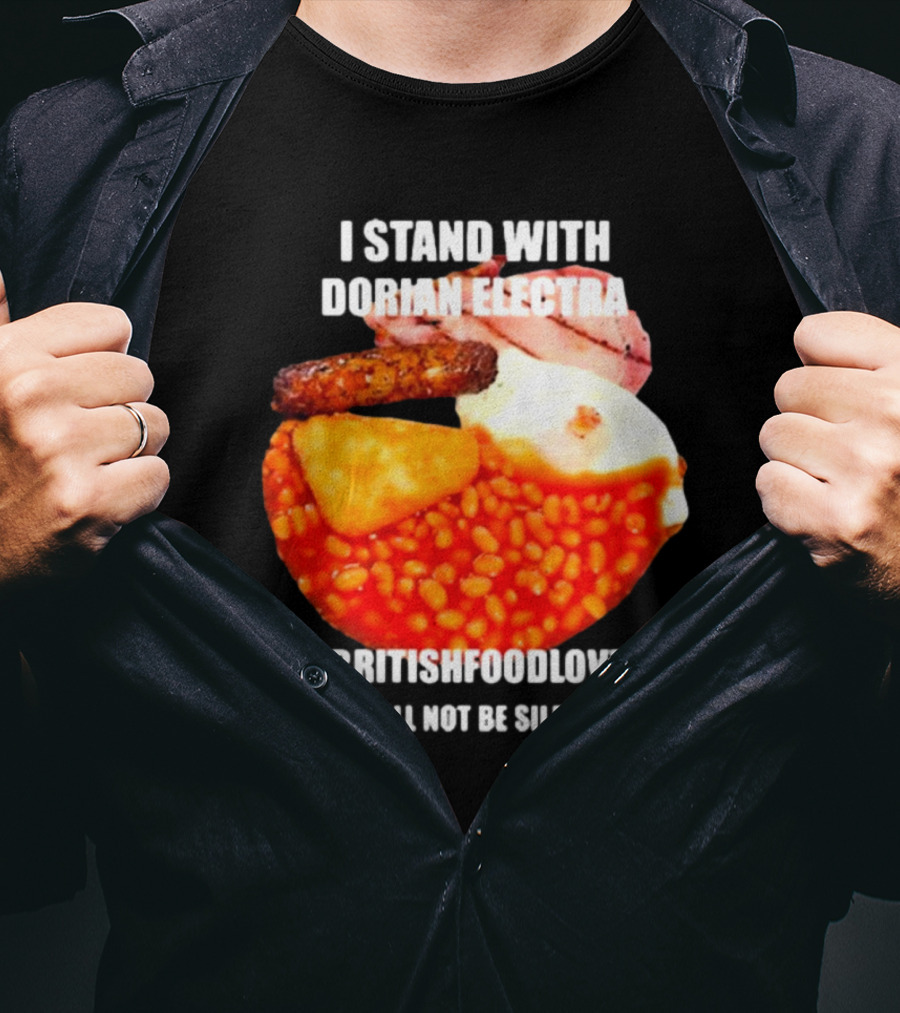 I Stand With Dorian Electra British Food Lover We Will Not Be Silenced Beans And Breakfast T-Shirt