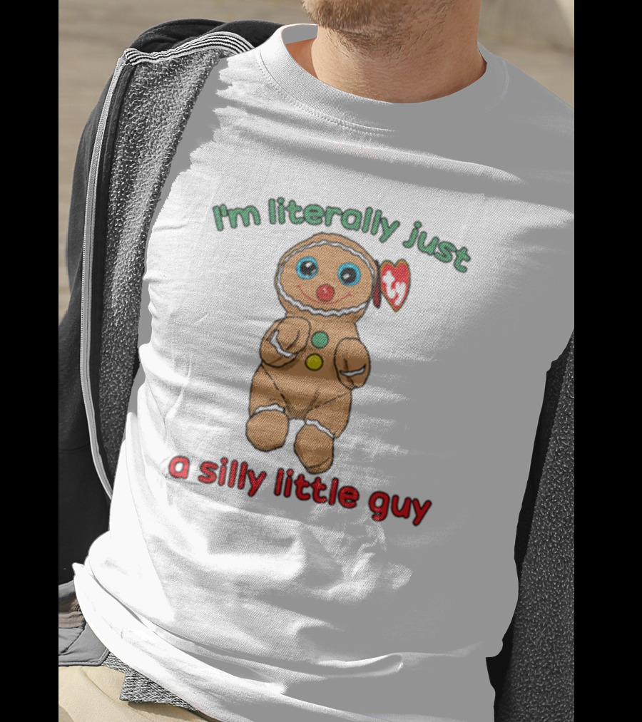 I’m Literally Just A Silly Little Guy Gingerbread Plush Toy Beanie Baby T-Shirt