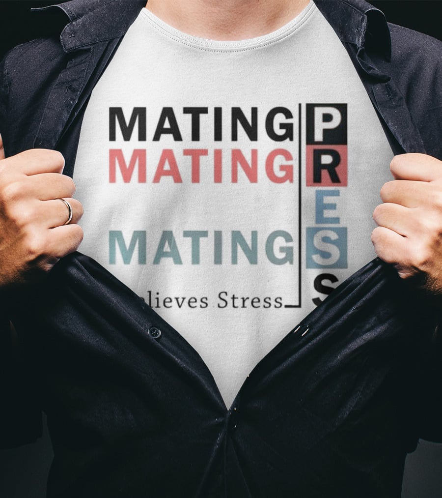 Mating Mating Mating Press Relieves Stress T-Shirt
