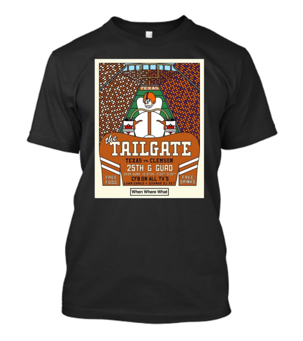 The Tailgate Texas Vs Clemson 25th And Guad 12.21.24 CFB On All TV's Lawn Games Ashmar DJ Set Free Food Drinks T-Shirt