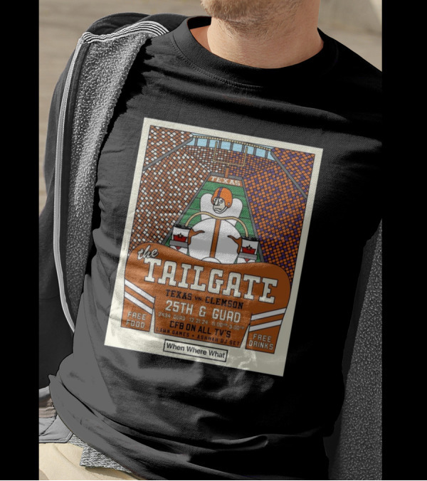 The Tailgate Texas Vs Clemson 25th And Guad 12.21.24 CFB On All TV's Lawn Games Ashmar DJ Set Free Food Drinks T-Shirt