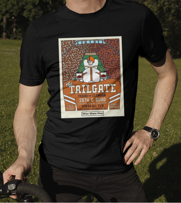 The Tailgate Texas Vs Clemson 25th And Guad 12.21.24 CFB On All TV's Lawn Games Ashmar DJ Set Free Food Drinks T-Shirt