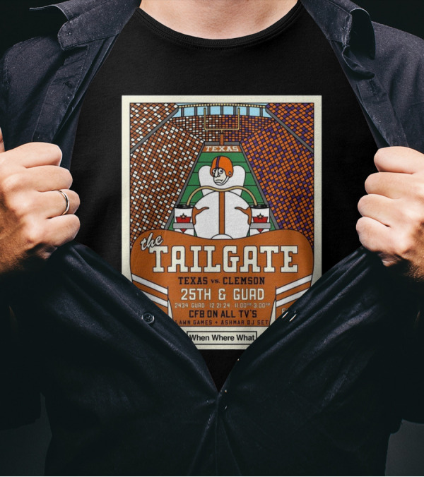 The Tailgate Texas Vs Clemson 25th And Guad 12.21.24 CFB On All TV's Lawn Games Ashmar DJ Set Free Food Drinks T-Shirt