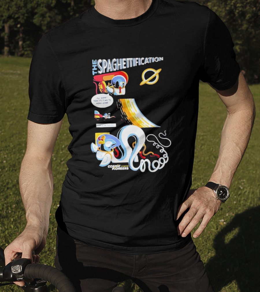 The Spaghettification Cosmic Pioneers Time To Head Home T-Shirt