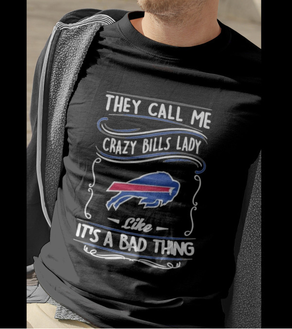 They Call Me Crazy Bills Lady Like It's A Bad Thing Buffalo Bills T-Shirt