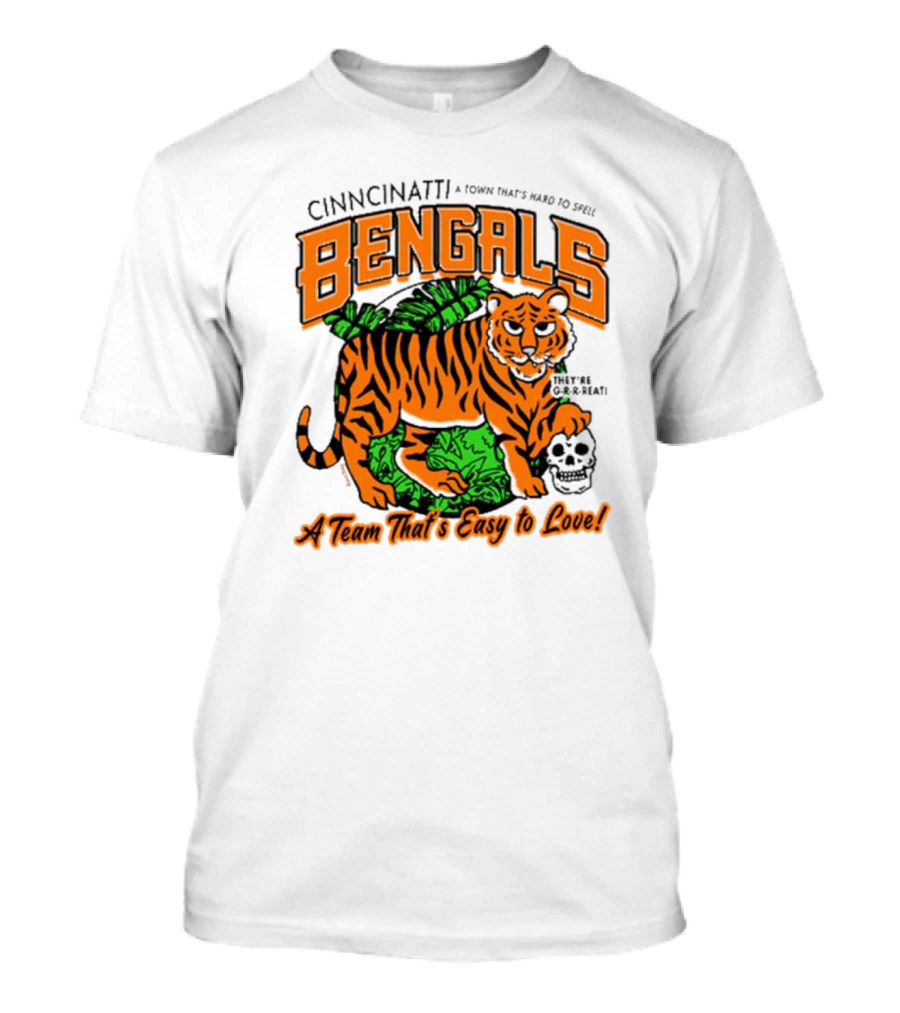 Cincinnatti Bengals They're G-R-R-reat A Town That's Hard To Spell A Team That's Easy To Love T-Shirt