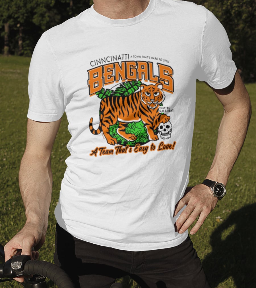 Cincinnatti Bengals They're G-R-R-reat A Town That's Hard To Spell A Team That's Easy To Love T-Shirt