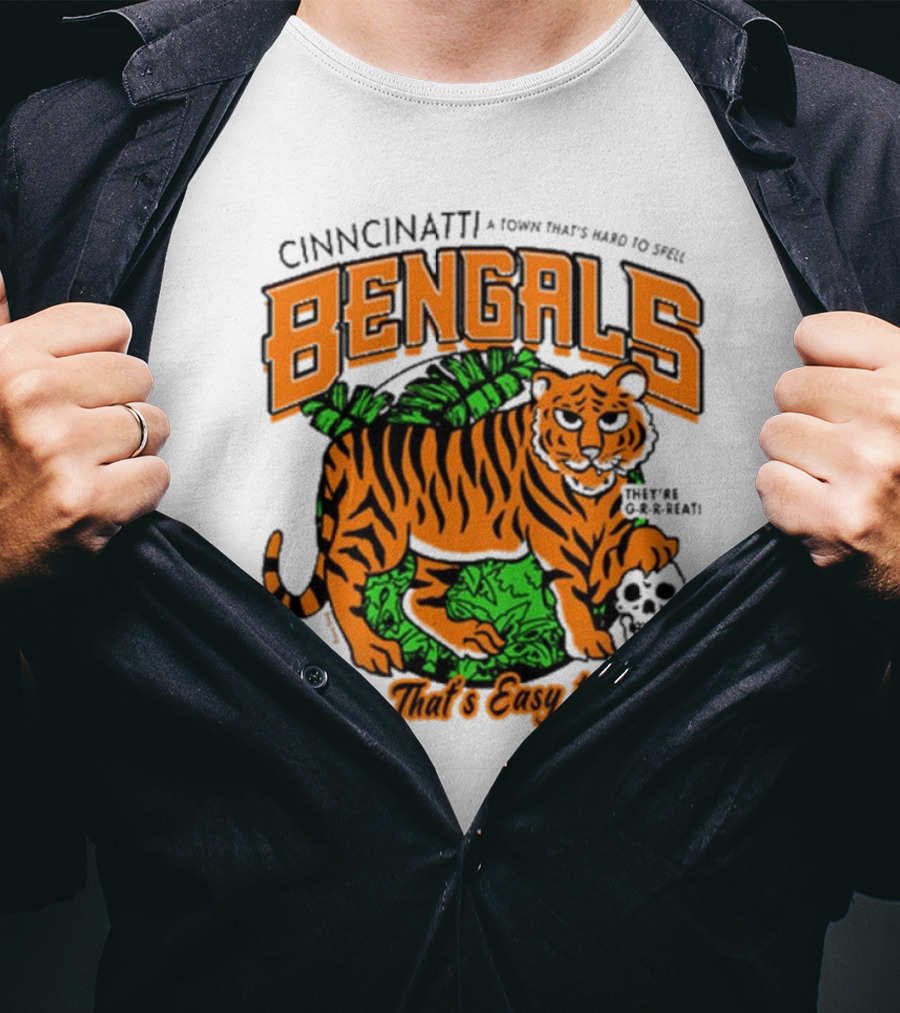 Cincinnatti Bengals They're G-R-R-reat A Town That's Hard To Spell A Team That's Easy To Love T-Shirt