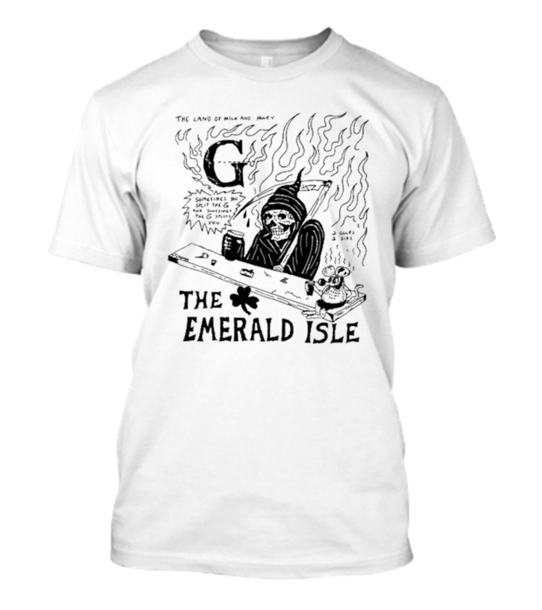 The Land Of Milk And Honey G Sometimes You Split The G And Sometimes The G Splits You The Emerald Isle Skeleton And Shamrock T-Shirt
