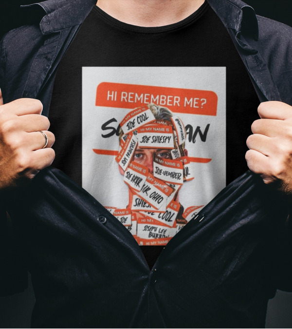 Hi Remember Me My Name Is Joe Burrow Joe Shiesty Cincinnati Bengals Victory Over Denver Broncos T-Shirt
