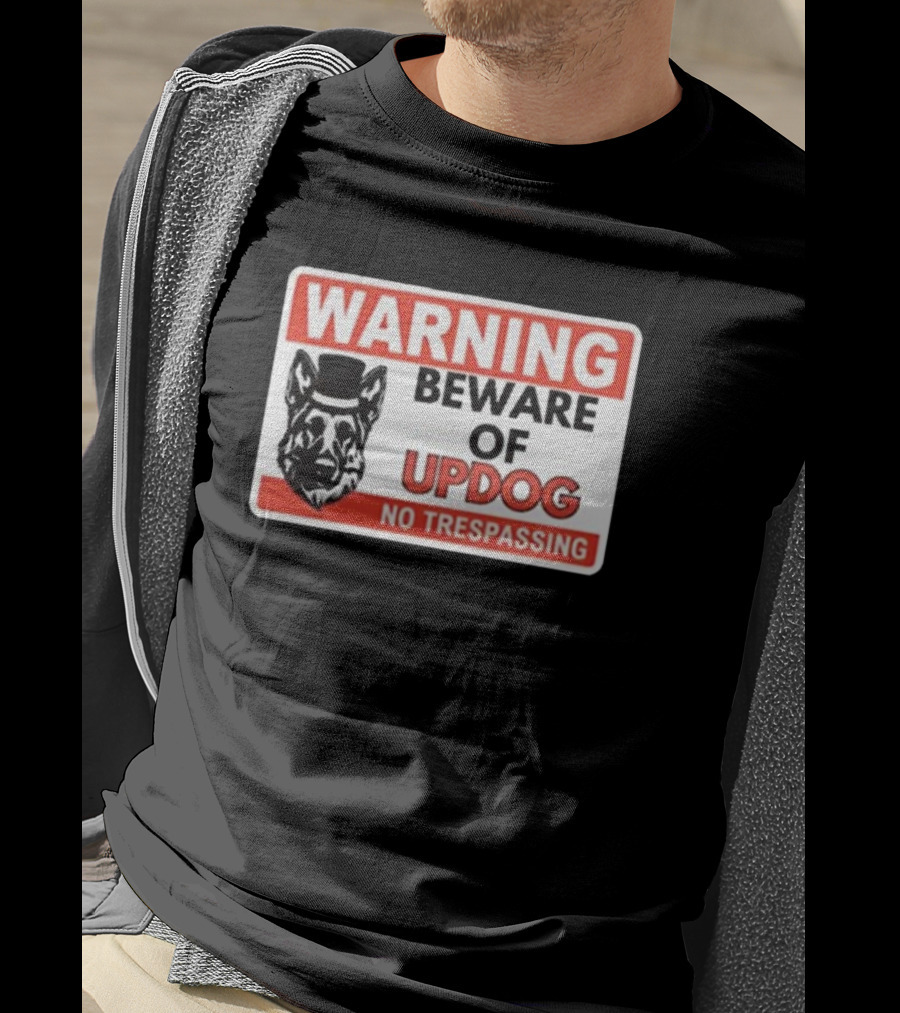 Warning Beware Of Updog No Trespassing Sign With Dog In Top Hat T-Shirt
