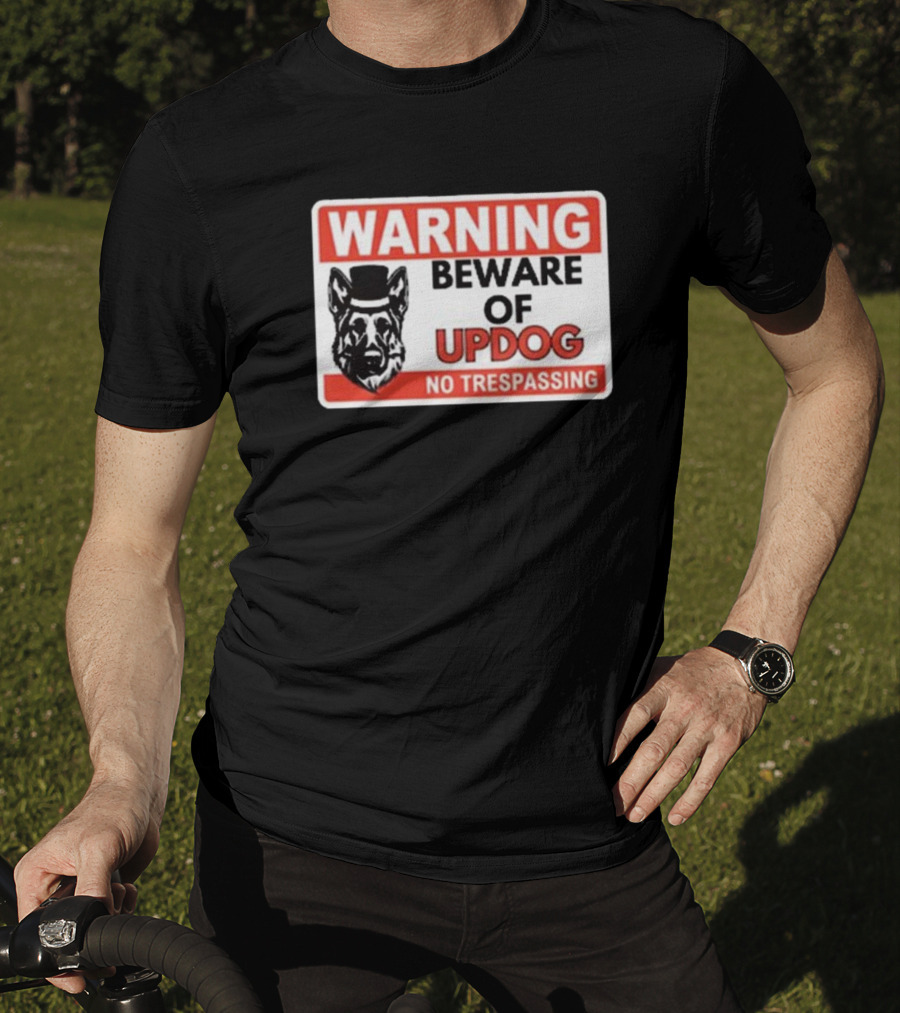 Warning Beware Of Updog No Trespassing Sign With Dog In Top Hat T-Shirt