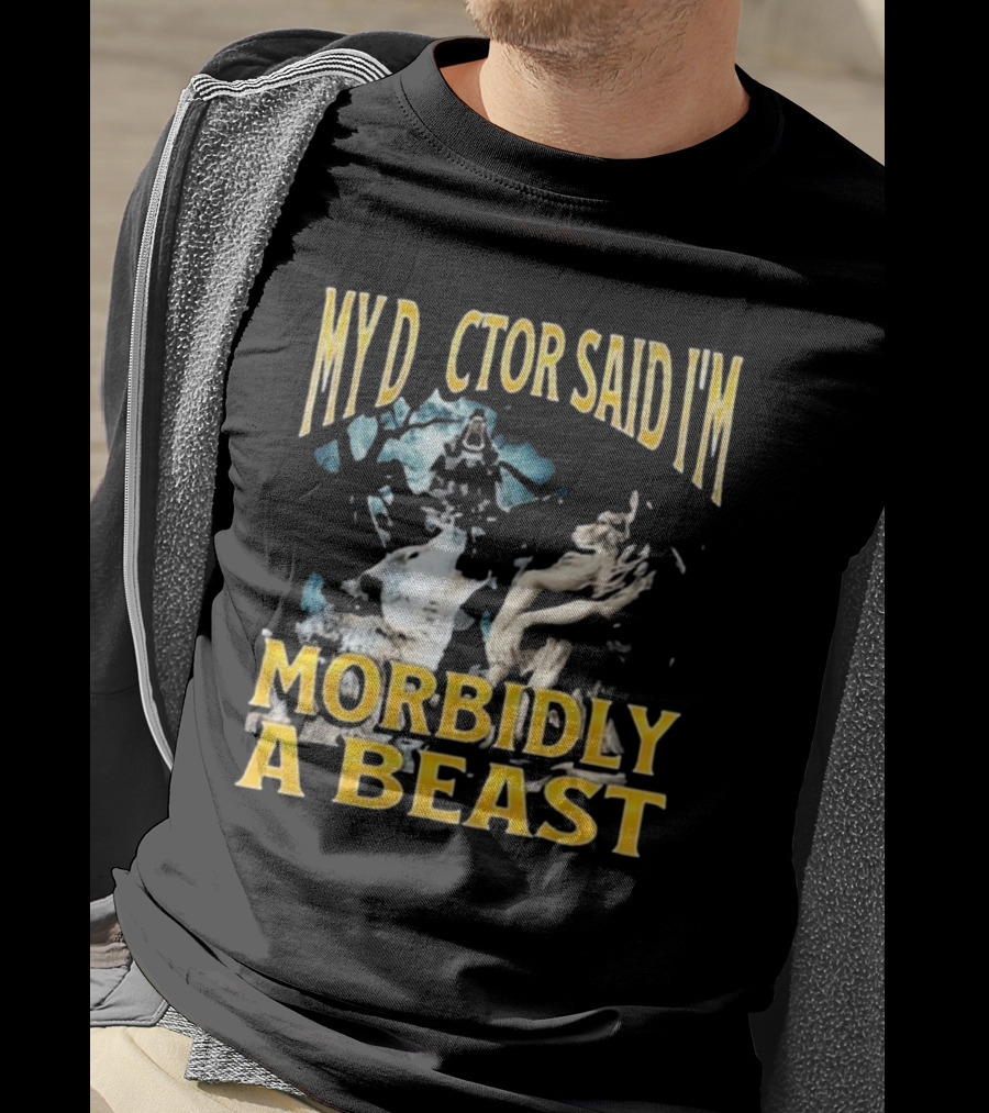 My Doctor Said I'm Morbidly A Beast Werewolf Wolf T-Shirt