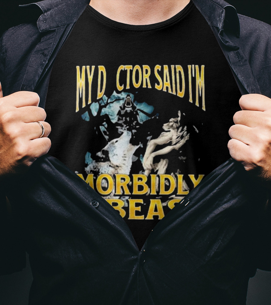 My Doctor Said I'm Morbidly A Beast Werewolf Wolf T-Shirt