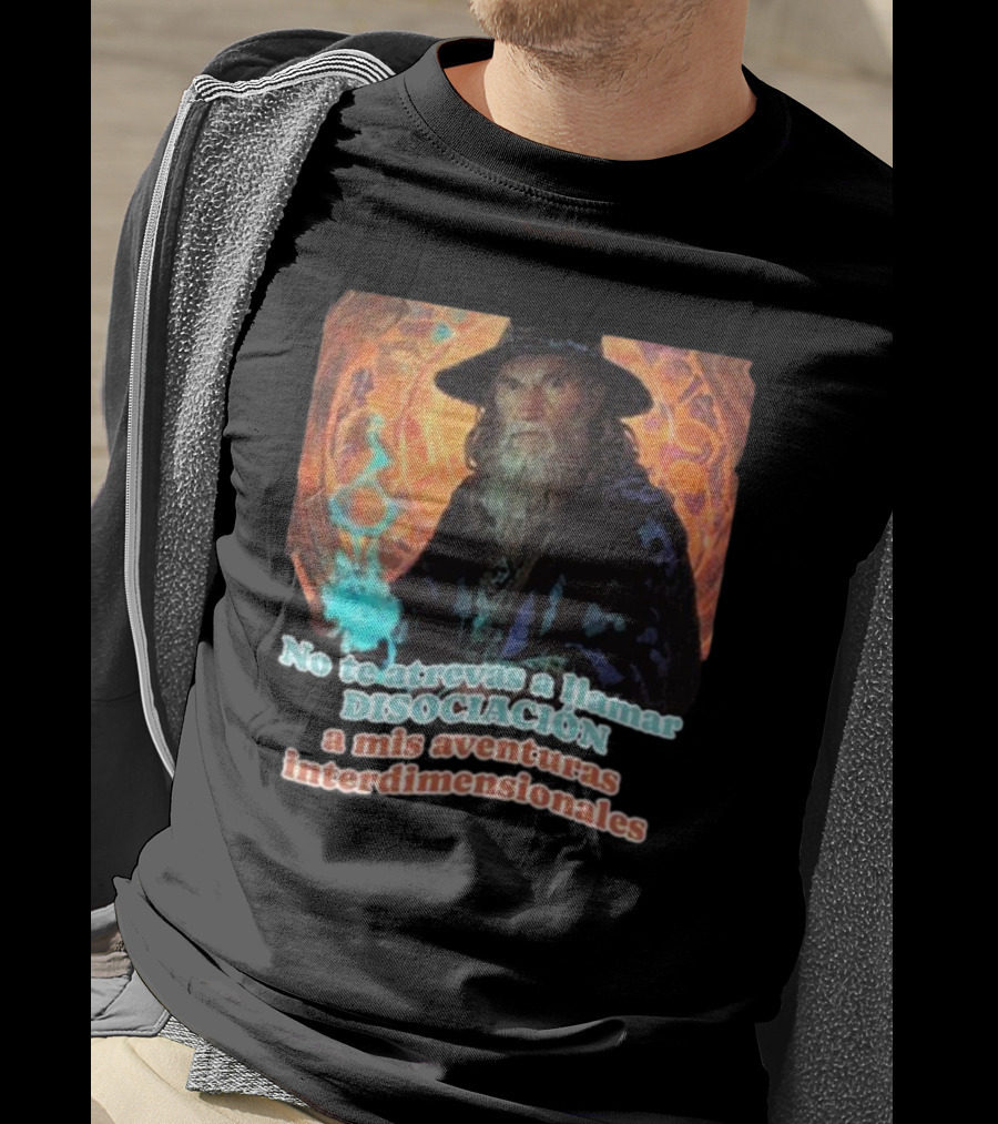 Nasty Poet No Te Atrevas A Llamar Disociación A Mis Aventuras Interdimensionales Wizard Aura T-Shirt