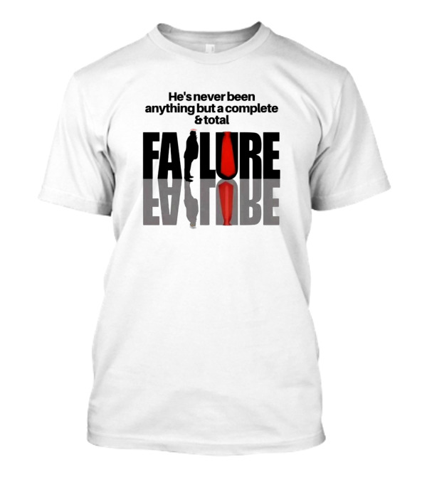 He's Never Been Anything But A Complete And Total Failure Trump 2024 Silhouette Red Tie T-Shirt