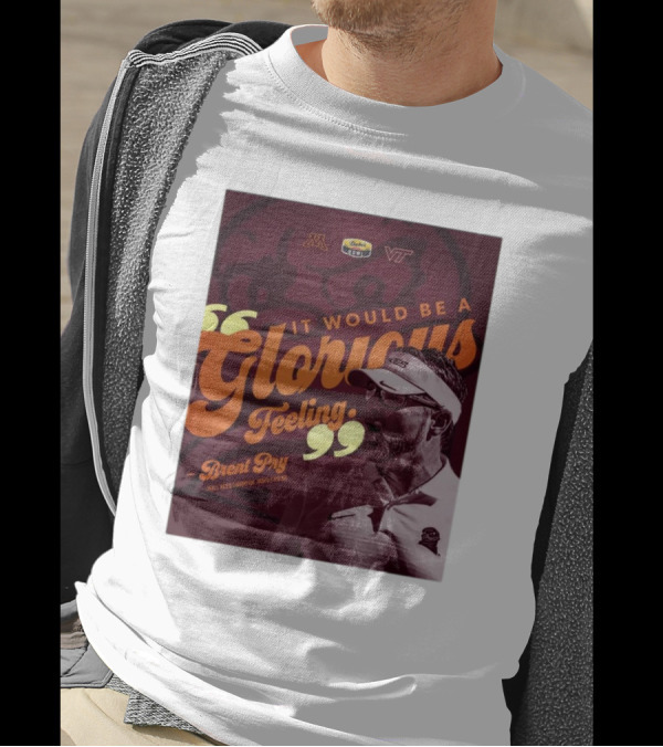 It Would Be A Glorious Feeling Brent Pry Duke’s Mayo Bowl Minnesota Virginia Tech T-Shirt