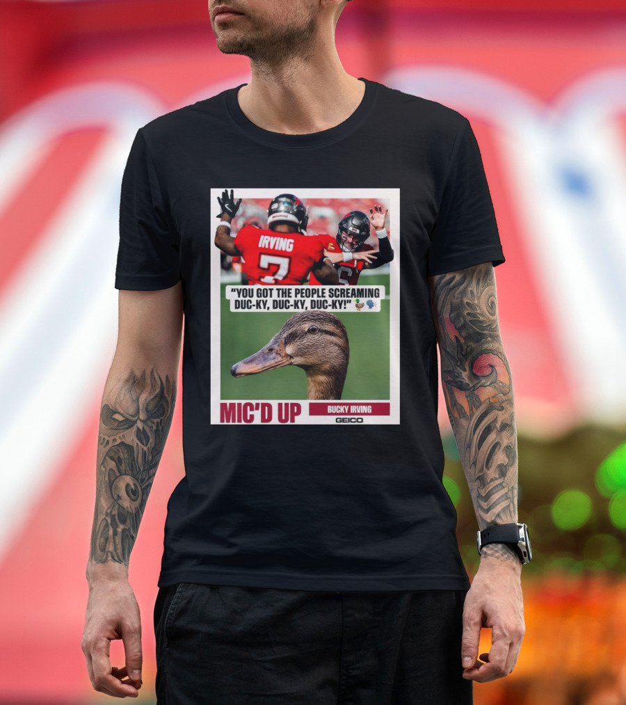 You Got The People Screaming Duc-ky Duc-ky Duc-ky Mic'd Up Bucky Irving Tampa Bay Buccaneers Geico T-Shirt