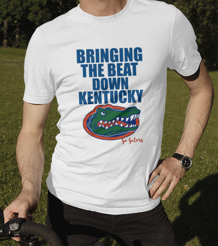 Bringing The Beat Down Kentucky Florida Gators Go Gators T-Shirt