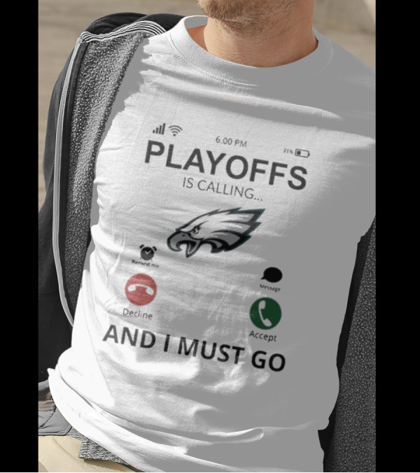 Philadelphia Eagles 2024 Playoffs Are Calling And I Must Go T-Shirt