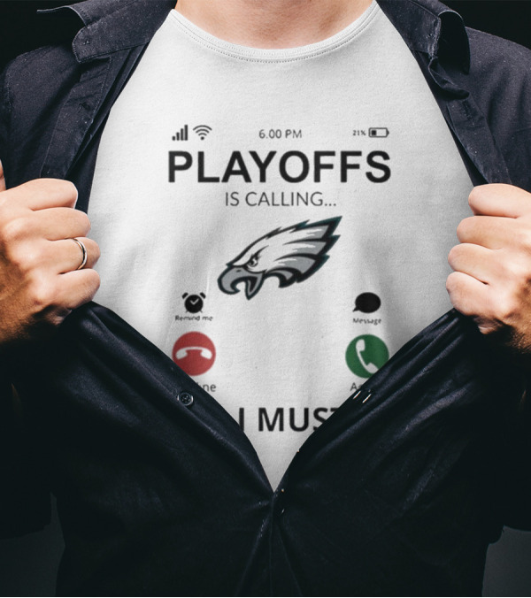 Philadelphia Eagles 2024 Playoffs Are Calling And I Must Go T-Shirt