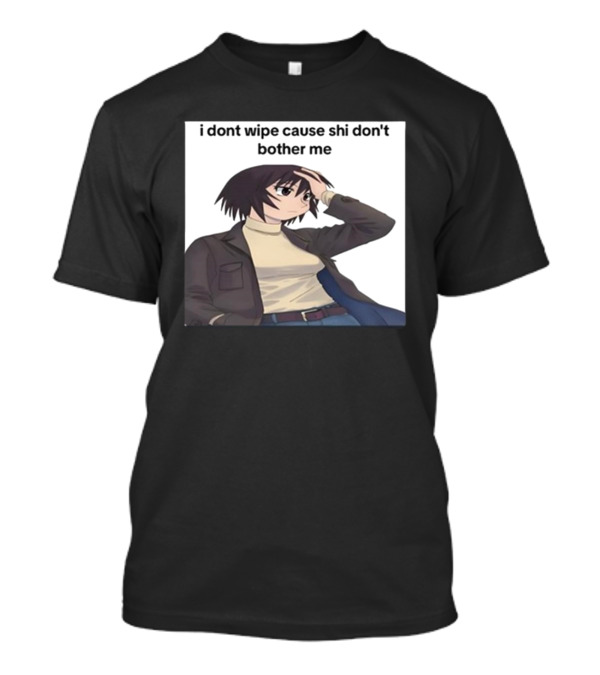 Azumangaposting Kagura I Don't Wipe Cause Shi Don't Bother Me T-Shirt