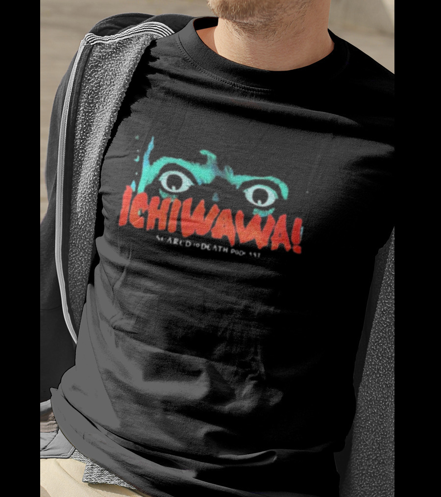 Ichiwawa Scared To Death Podcast Eyes T-Shirt
