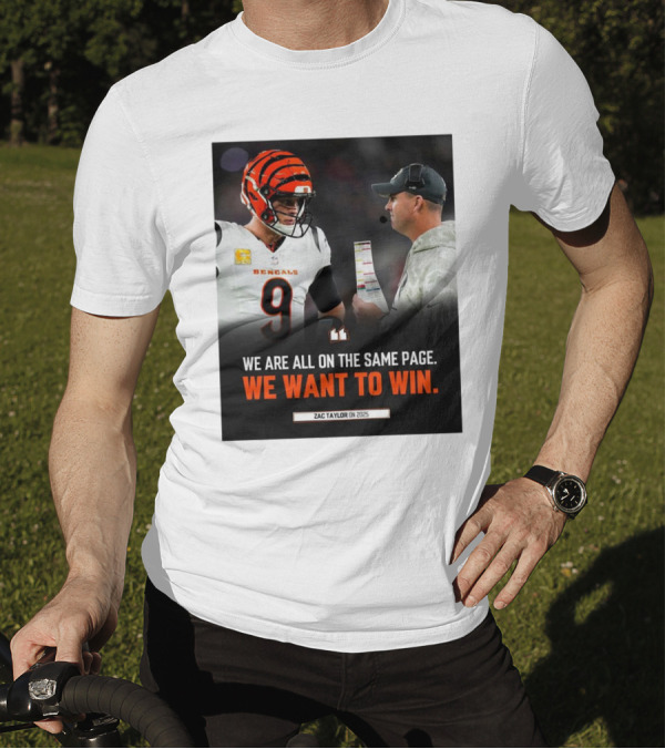 Cincinnati Bengals Zac Taylor We Are All On The Same Page We Want To Win On 2025 T-Shirt