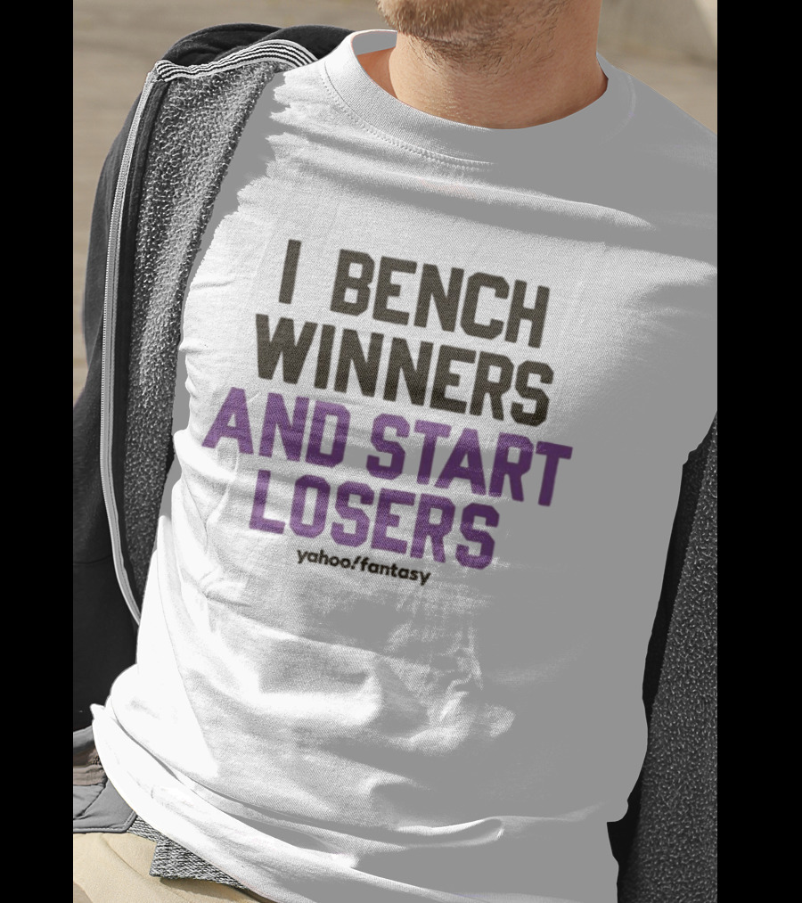 I Bench Winners And Start Losers Yahoo Fantasy T-Shirt