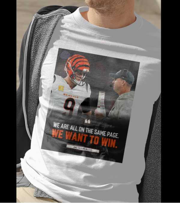 Cincinnati Bengals We Are All On The Same Page We Want To Win Zac Taylor On 2025 T-Shirt
