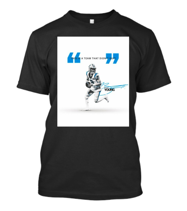 Carolina Panthers Bryce Young This Is A Team That Didn’t Quit T-Shirt