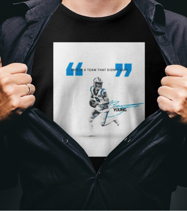 Carolina Panthers Bryce Young This Is A Team That Didn’t Quit T-Shirt