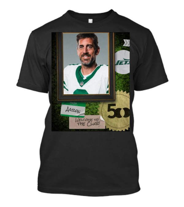 New York Jets Aaron Rodgers Welcome To The Club 500 T-Shirt