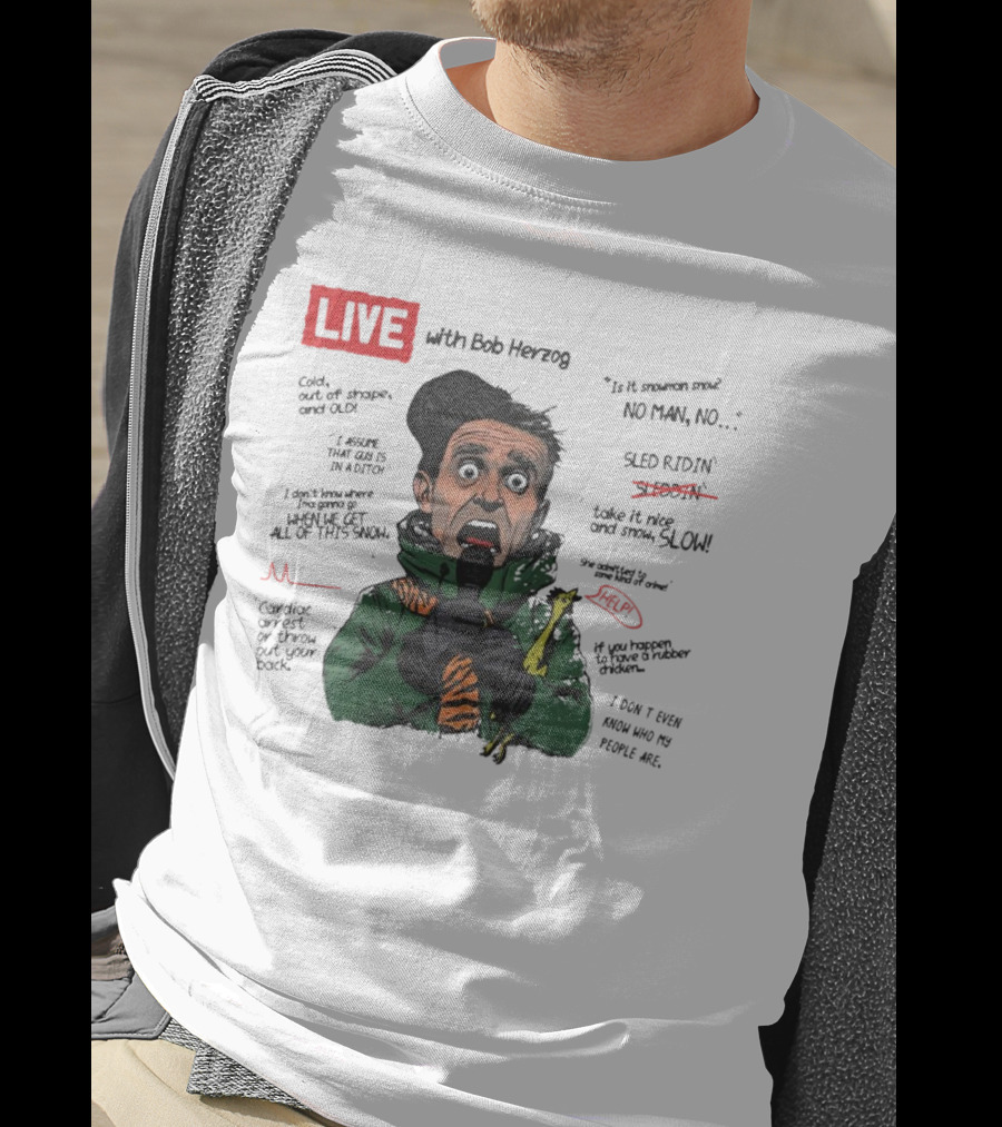 LIVE With Bob Herzog Cincinnati Winter Meltdown Is It Snowman No Man Cold Out Of Shape Old Snow Slow Sled Ridin Help T-Shirt