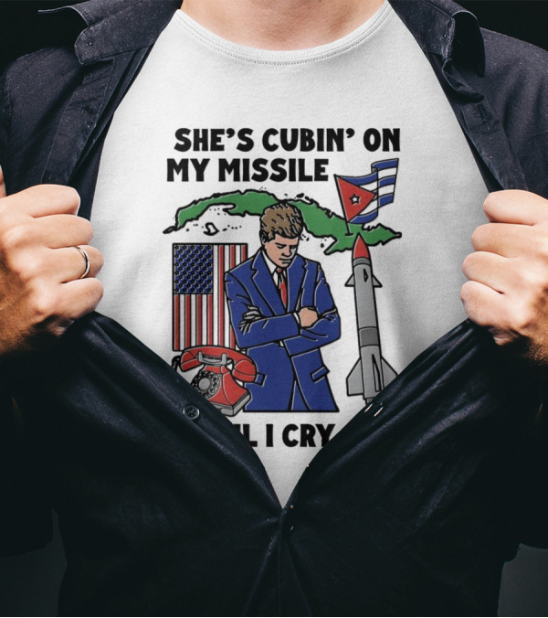 She’s Cubin On My Missile Until I Cry Sis American Cuba Flag Missile President Retro T-Shirt
