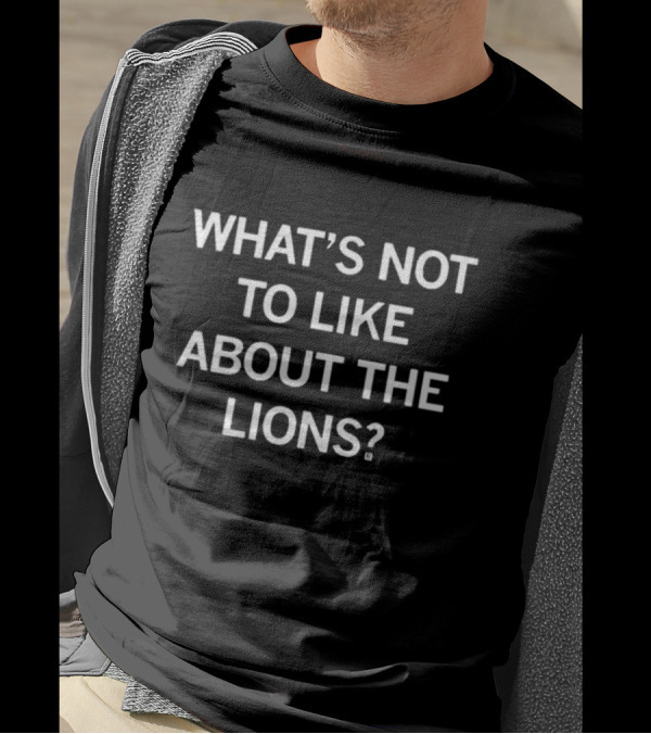 Raygunsite What's Not To Like About The Lions? T-Shirt