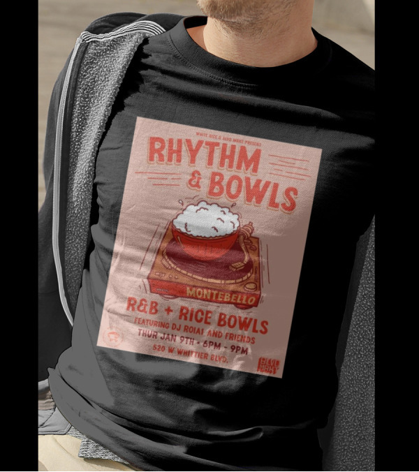 Rhythm And Bowls R&B Rice Bowls With DJ RoiA1 At Montebello Thurs Jan 9th 6PM-9PM 520 W Whittier Blvd T-Shirt