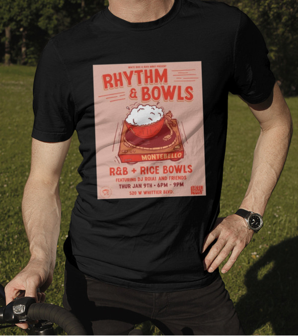 Rhythm And Bowls R&B Rice Bowls With DJ RoiA1 At Montebello Thurs Jan 9th 6PM-9PM 520 W Whittier Blvd T-Shirt