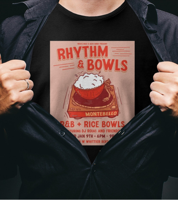 Rhythm And Bowls R&B Rice Bowls With DJ RoiA1 At Montebello Thurs Jan 9th 6PM-9PM 520 W Whittier Blvd T-Shirt